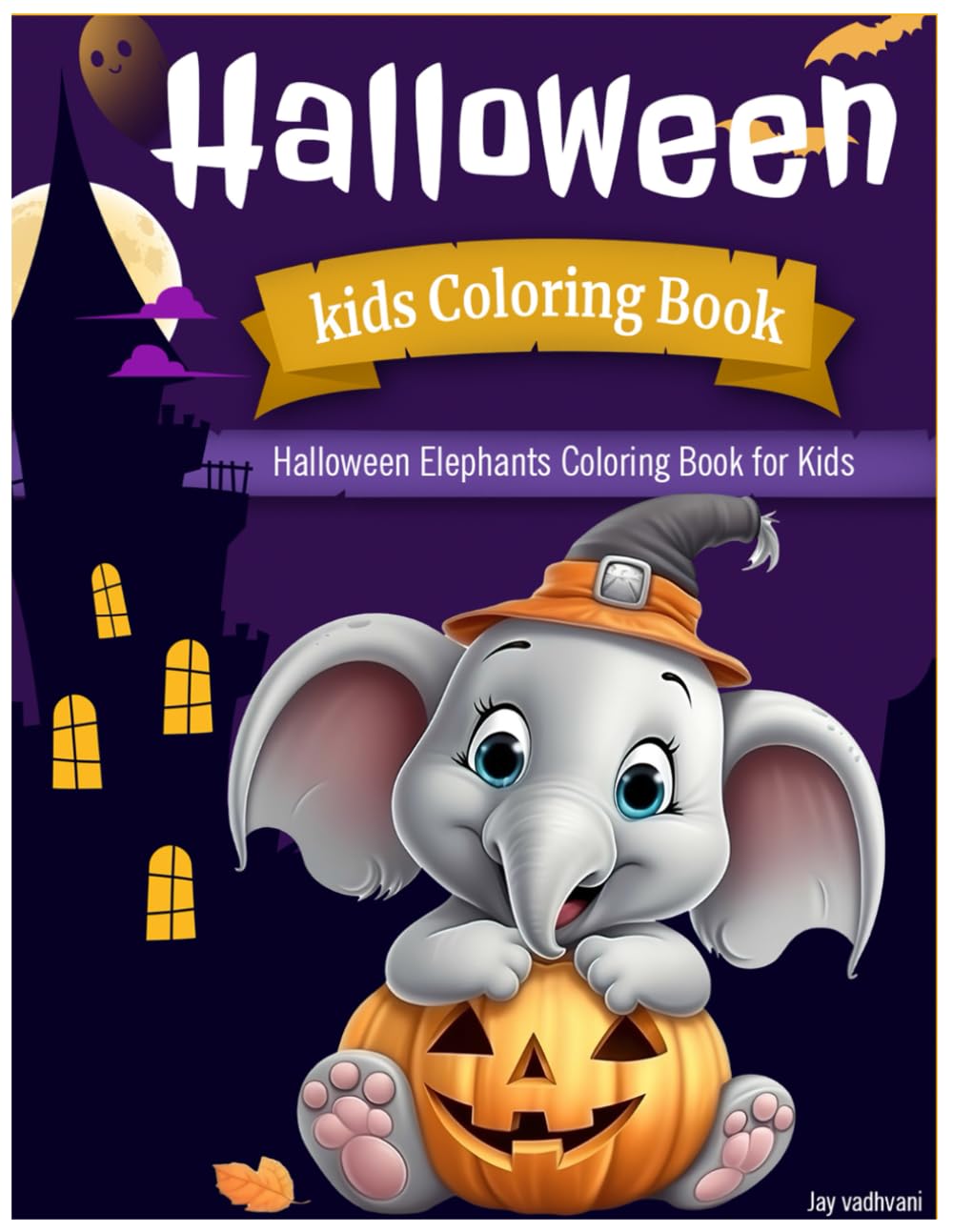Halloween Elephants Coloring Book for Kids Ages 3–8: Cute & Easy Halloween Coloring Pages Featuring Adorable Elephants: Fun, Non-Scary Halloween Coloring with Big, Simple, and Cute Elephant Illustrations Cover